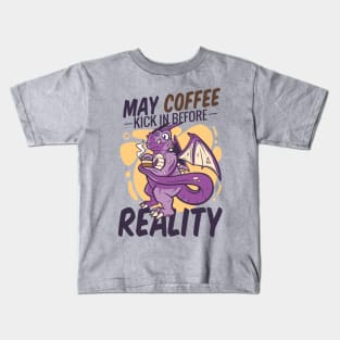 Purple Dragon With Coffee Saying May Coffee Kick in Before Reality Kids T-Shirt